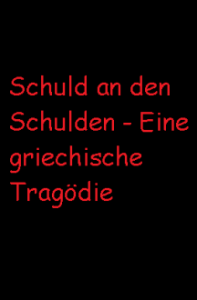 Cover Schuld an den Schulden - Eine griechische Tragödie, Poster Schuld an den Schulden - Eine griechische Tragödie