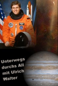 Unterwegs durchs All mit Ulrich Walter Cover, Online, Poster